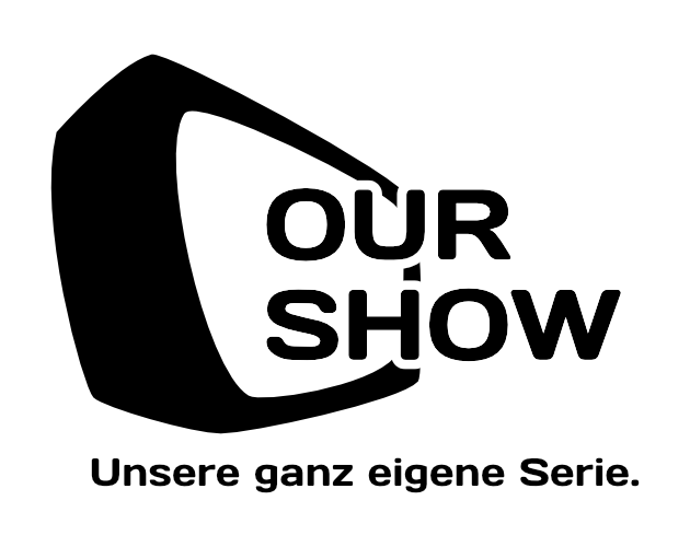Our Show – Unsere ganz eigene Serie.